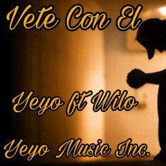 Yeyo ft Wilo Vete Con El