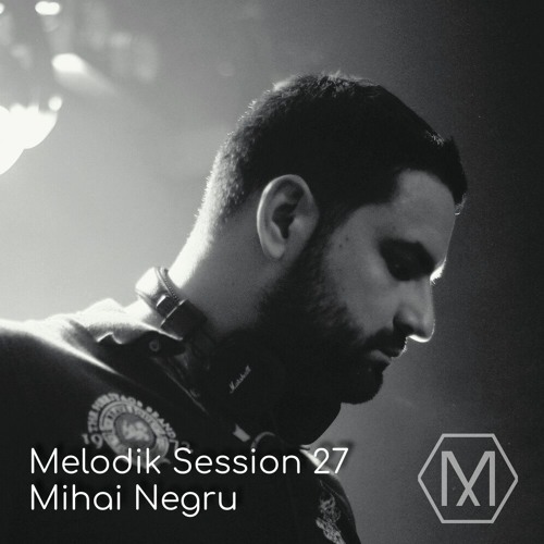 Melodik Session 27 - Mihai Negru