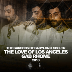 Gab Rhome - The Love of Los Angeles 2018 [The Gardens of Babylon x SBCLTR]