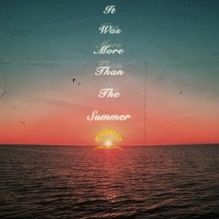 It Was More Than The Summer