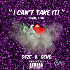 I Can't Take It (Ft. Geno)(Prod. Tea)