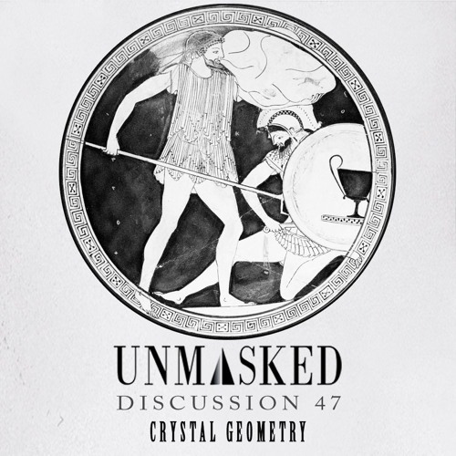 UNMASKED DISCUSSION 47 | CRYSTAL GEOMETRY