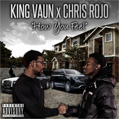 Vaun King x Chris Rojo "How You Feel" (Prod. by Mantra)