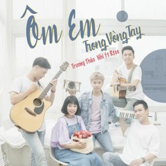 Ôm Em Trong Vòng Tay - Trương Thảo Nhi; RTee