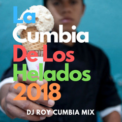 La Cumbia De Los Helados 2018 - Dj Roy Cumbia Mix