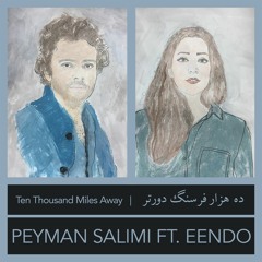 Peyman Salimi ft. Eendo - Ten Thousand Miles Away (ده‌هزار فرسنگ دورتر)