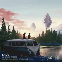 Lauv - I Like Me Better (Matte X Alex Cortes X The Wavez Remix)