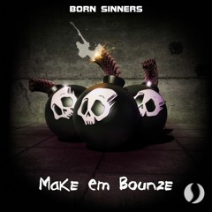 Born Sinners - Make Em Bounze