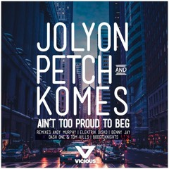 Jolyon Petch & Komes - Ain't Too Proud To Beg (Dash One x Tom & Hills Remix)