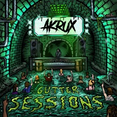 AKRUX - GUTTER SESSIONS VOL. I