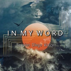 IN MY WORD (Diego Katzen Session)