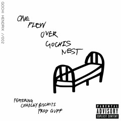 ONE FLEW OVER GOCHIS NEST (FT. CHADLEY BISCUITS) [Prod. Gvff]