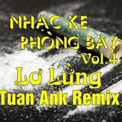 Ke Bay Phòng Vol.4 - Lơ Lửng - Tuấn Ank Remix