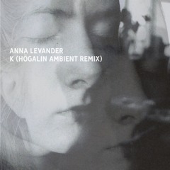 Anna Levander - K (Högalin Ambient Remix)