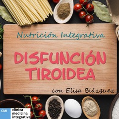 NUTRICIÓN INTEGRATIVA - DISFUNCIÓN TIROIDEA. CON ELISA BLÁZQUEZ