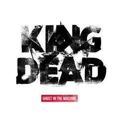 Ghost In The Machine - King Dead (Perc Trax)