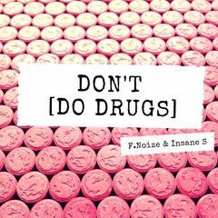 F. Noize & Insane S - Don't [Do Drugs]