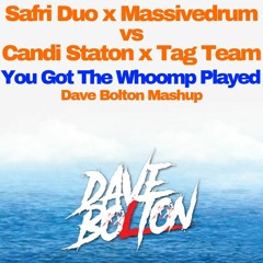 Safri Duo X Massivedrum Vs Candi Staton X Tag Team - You Got The Whoomp Played (Dave Bolton Mashup)