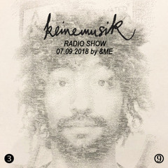 Keinemusik Radio Show by &ME 07.09.2018