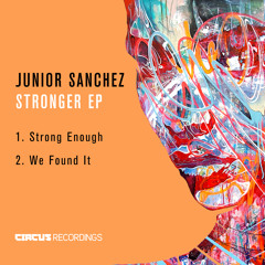 Junior Sanchez - Strong Enough (Original Mix) [Circus Recordings]