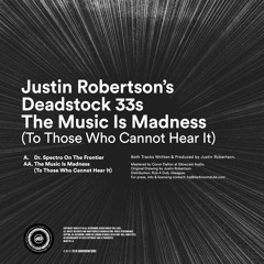Justin Robertson's Deadstock 33s - The Music Is Madness (To Those Who Cannot Hear It) (Clip)