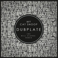 My Cat Snoop - Dubplate (Will Clarke Remix) [Out Now on Underground Audio]