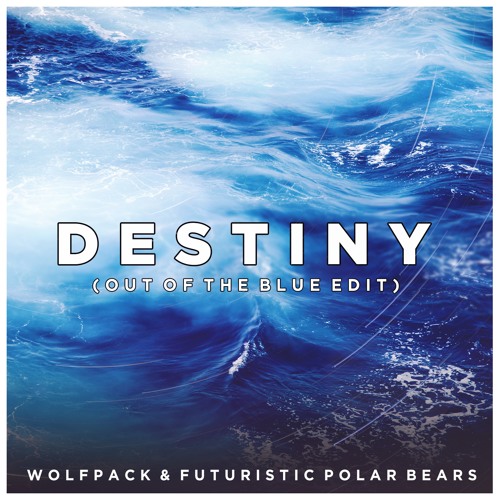 Wolfpack & Futuristic Polar Bears - Destiny (Out Of The Blue Edit)