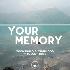 ToonSquad & Yngblood - Your Memory (feat. August Rose)