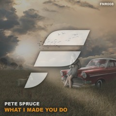Pete Spruce - What I Made You Do (Out Now!)
