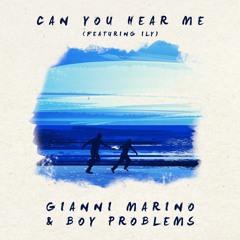 Gianni Marino, Boy Problems - Can You Hear Me (feat. ILY)