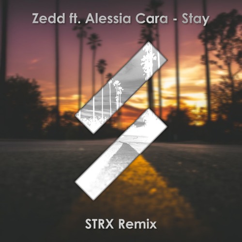 Zedd Ft Alessia Cara Stay Strx Remix Supported By Wasback By Strx