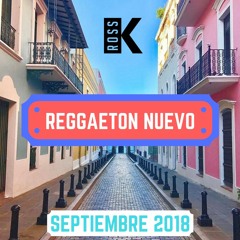 Reggaeton Nuevo - Septiembre 2018 | Mix by DJ Ross K