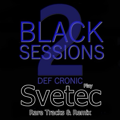 Svetec Tracks Mixed By Def Cronic September 2k18 Black sessions II