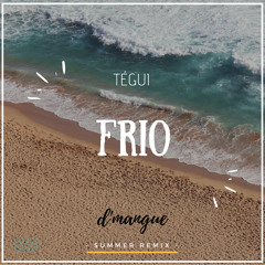 Tegui - Frio (d'mangue Summer Remix)