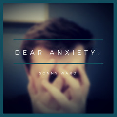 Sonny Ward - Dear Anxiety. (OFFICIAL AUDIO)
