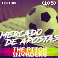 #105 The Pitch Invaders | O Mercado de Apostas no Futebol
