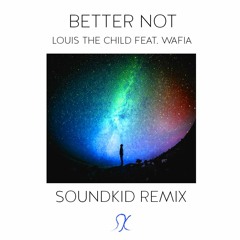 Better Not - Louis the Child (SoundKid Remix)