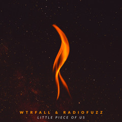 WTRFALL & Radiofuzz - Little Piece Of Us