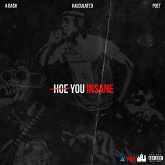 Hoe You Insane (feat A BA$H, ZAR, Kezzi kilo)