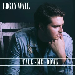 Logan Wall - Talk Me Down