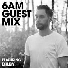 6AM Guest Mix: Dilby