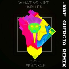 What So Not & Skrillex - Goh (JAKE GUERCIA Remix)