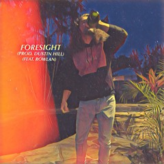 Foresight (Feat. Rowlan) (Prod. Dustin Hill)