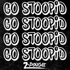 Z-Dougie - Go Stoopid