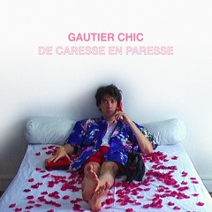 Gautier Chic - De Caresse En Paresse