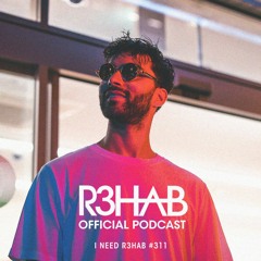 R3HAB - I NEED R3HAB 311