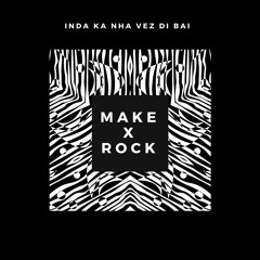 #MAKEROCK - Inda Ka Nha Vez Di Bai (2018)