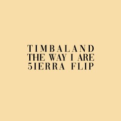 Timbaland - The Way I Are (5ierra Flip)