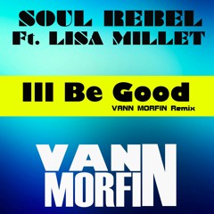 SOUL REBEL Ft. LISA MILLET - III BE GOOD ( VANN MORFIN Remix)