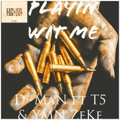 Playin Wit Me D~MaN Ft T5 & YMN ZeKe